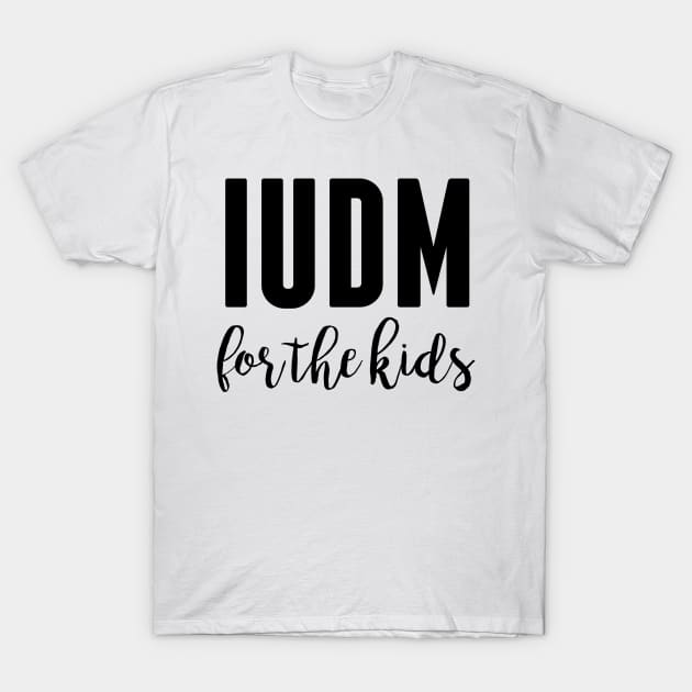 IUDM For the Kids T-Shirt by hcohen2000